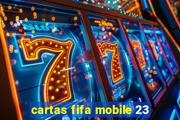 cartas fifa mobile 23